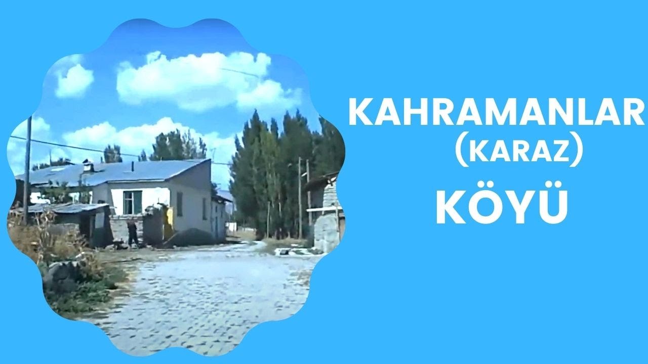 Kahramanlar- Karaz Köyü -Erzurumu Geziyorum