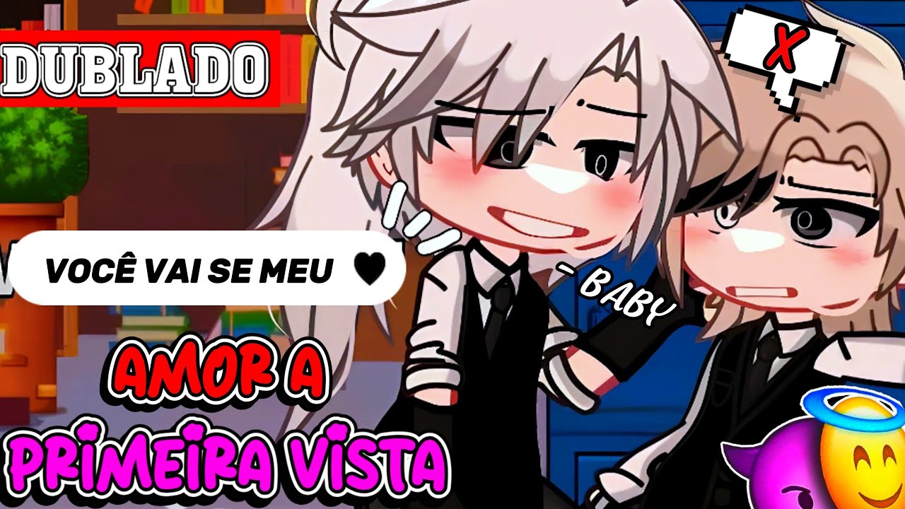 🔥AMOR À PRIMEIRA VISTA?!!🔥|| Mini-Filme 1/? || Gacha Club BL/YAOI 🏳️‍🌈「 Dublagem PT-BR 」