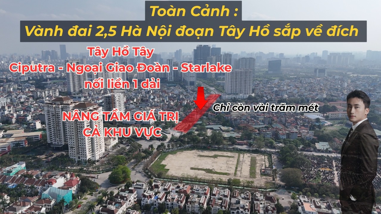 Vành đai 2,5 Hà Nội đoạn Tây Hồ sắp về đích : Gía Trị Bất Động Sản thiết lập mức giá mới !