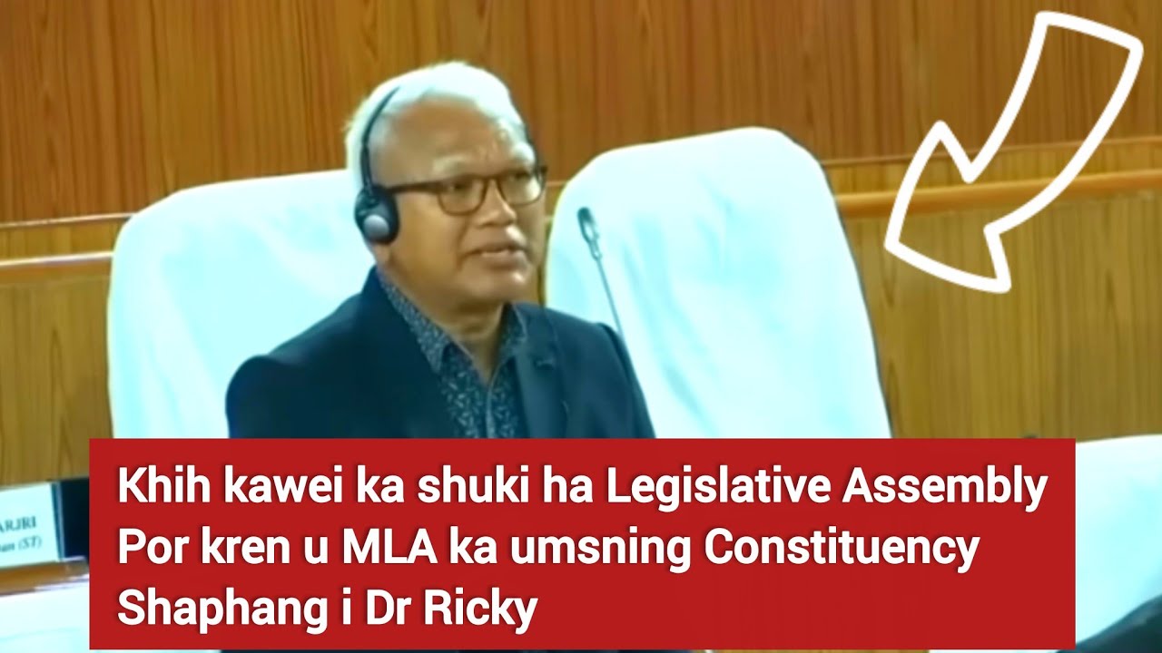 Khih kawei ka shuki ha Legislative Assembly por kren u MLA ka umsning Constituency |
