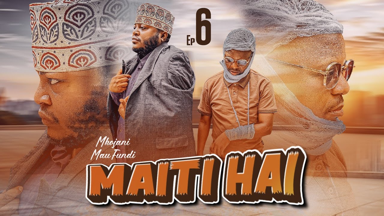 MAITI HAI EPISODE 6 STARING MKOJANI MAU FUNDI GALASA CHANAZ