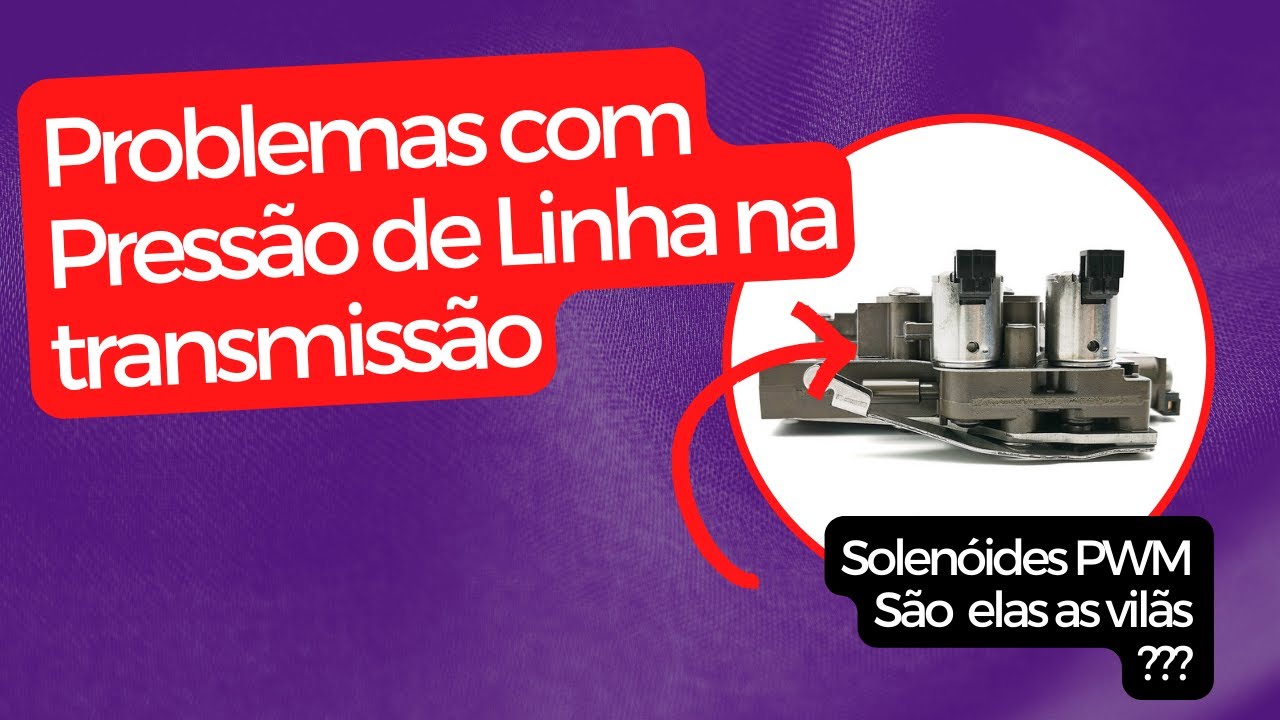 AL4   DP0   Pressão de Linha   Funcionamento e as Solenóides Reguladoras de Pressão
