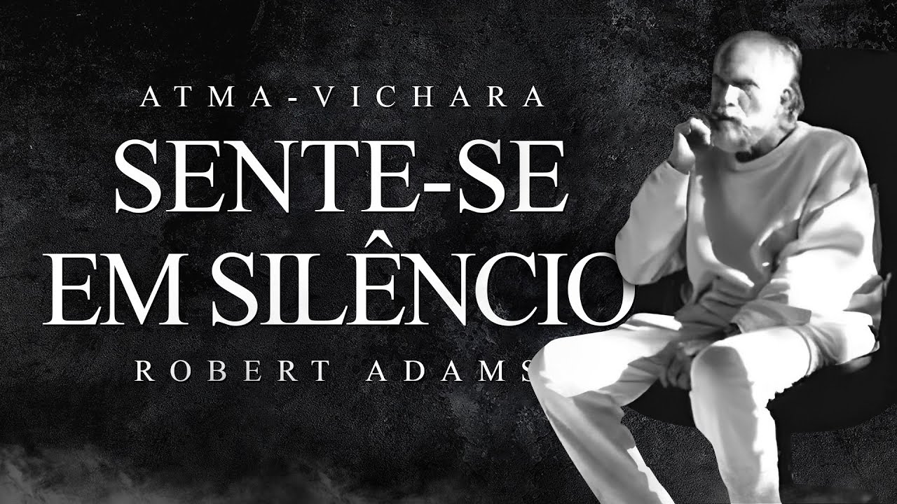 Robert Adams - Atma-Vichara - Sente-se em Sil&ecirc;ncio