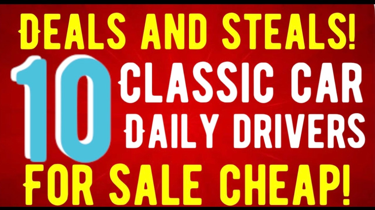 DEALS AND STEALS ON CLASSIC CAR DAILY DRIVERS! 10 FOR SALE CHEAP!