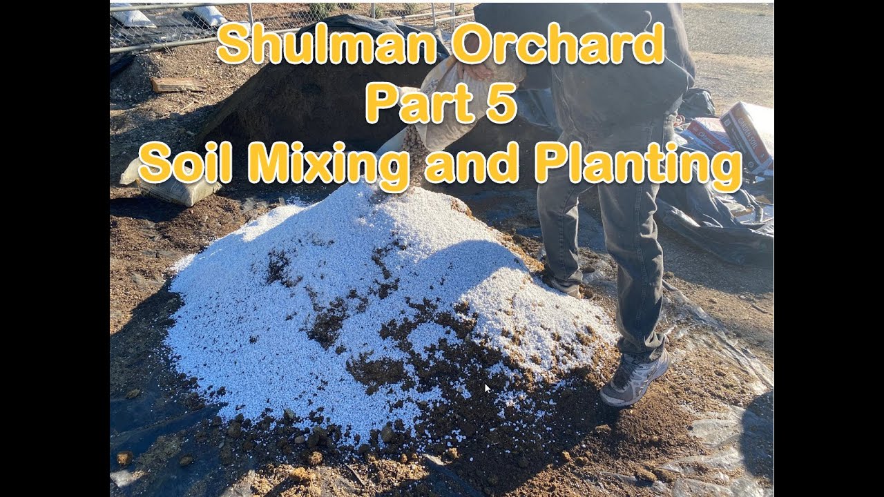 Shulman Orchard - Part 5 - Soil Mixing and Planting