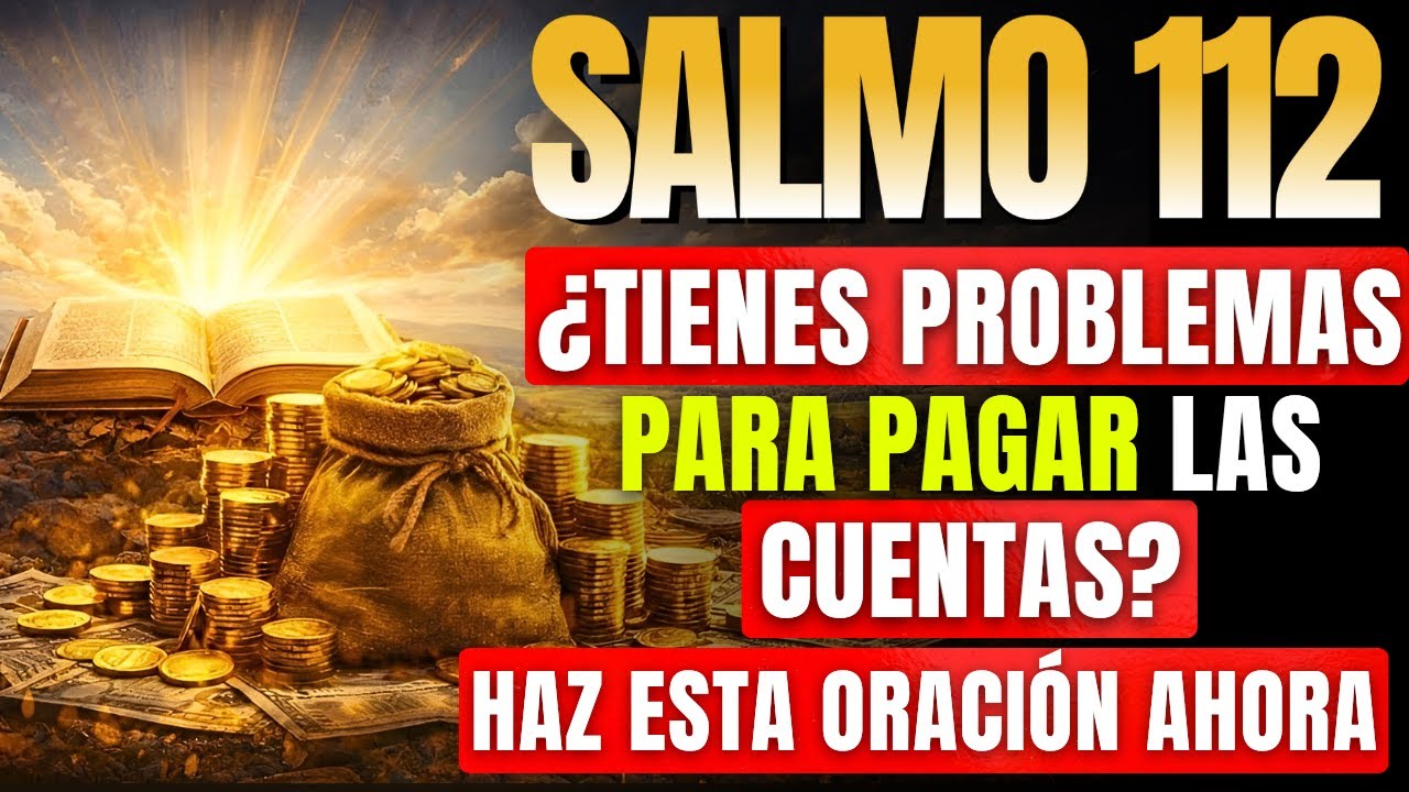 Salmo 112  ¿Tienes Problemas Para Pagar Tus Cuentas? Ora Ahora| Oración Por La Prosperidad y Dinero