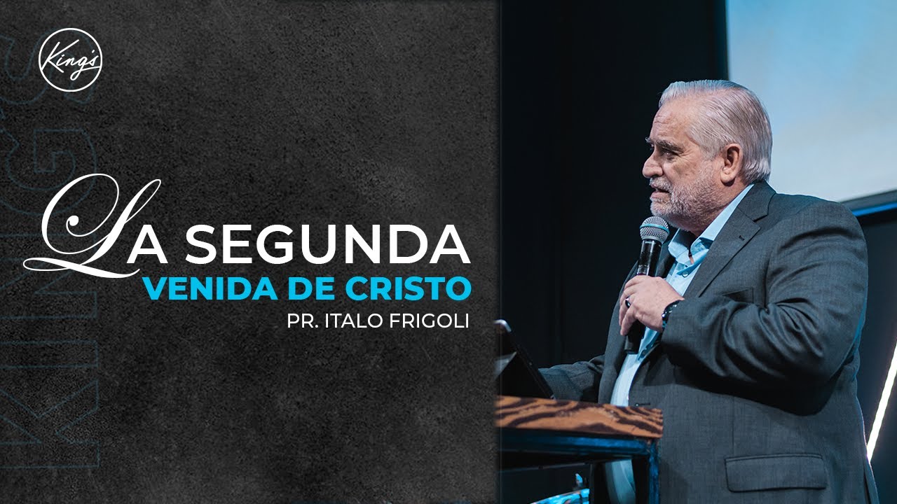 LA SEGUNDA VENIDA | Pastor Italo Frigoli | Prédica | Iglesia King's Santiago