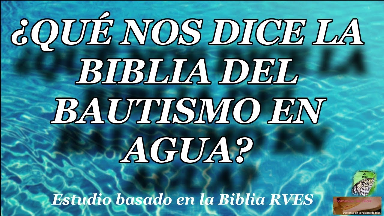 ¿Qué nos dice la Biblia del bautismo en agua?