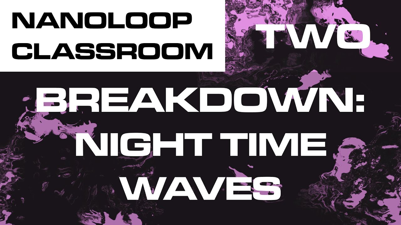 Night Time Waves - Track Breakdown: nanoloop classroom two