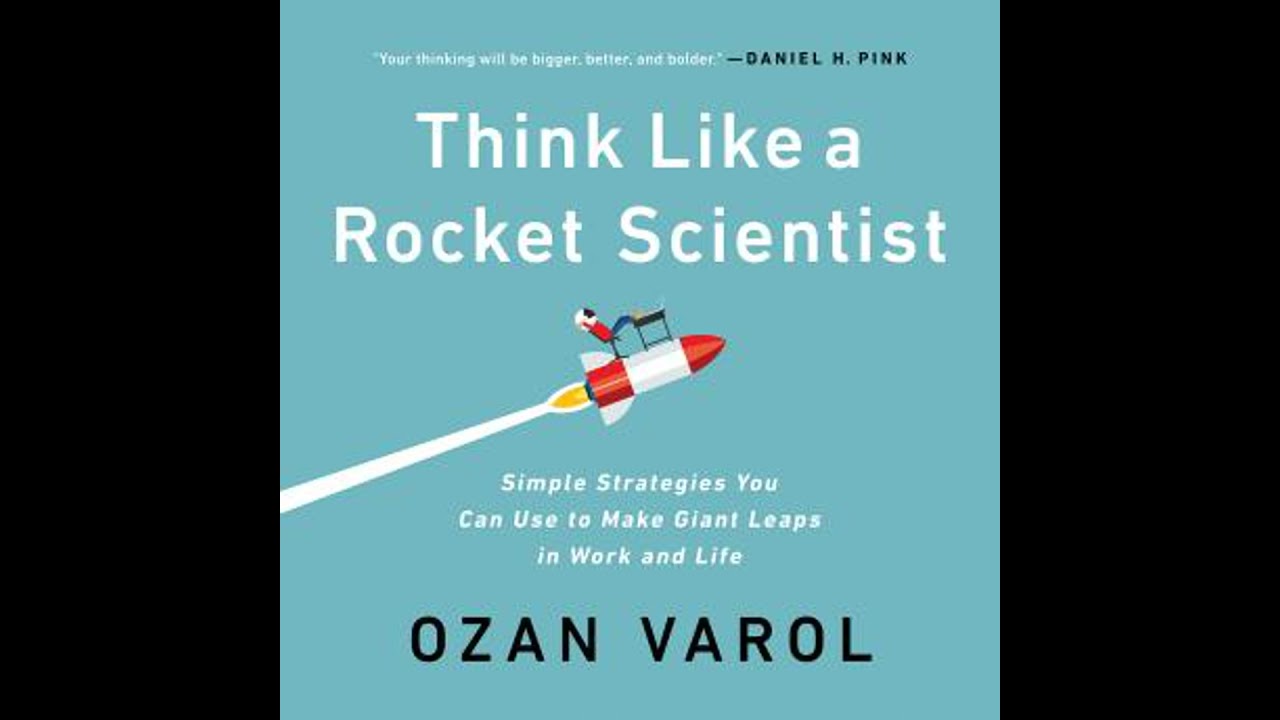 Think Like a Rocket Scientist: Simple Strategies You Can Use to Make Giant Leaps in Work and Life