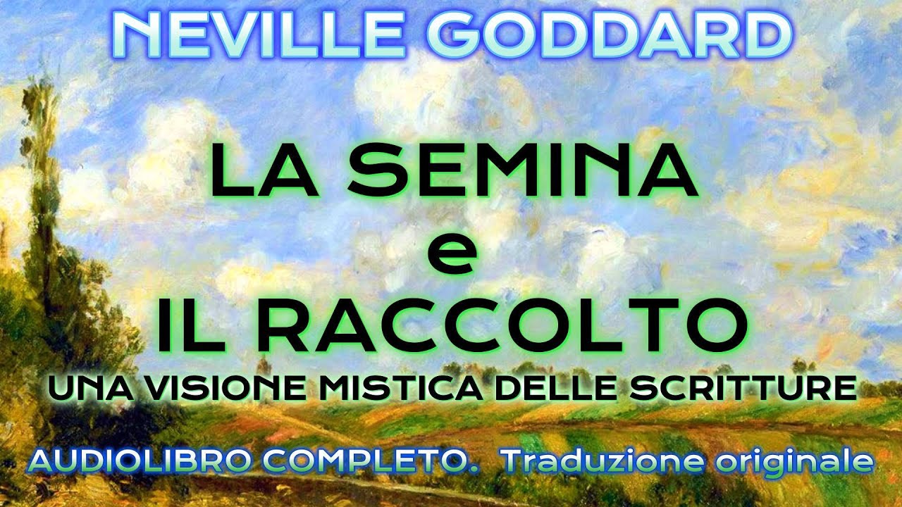 LA SEMINA E IL RACCOLTO - NEVILLE GODDARD - AUDIOLIBRO COMPLETO.