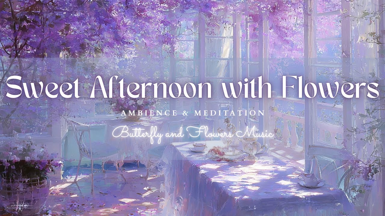 Sweet Afternoon with Flowers—3 Hours of Light, Flowers, Undisturbed Afternoon | a Moment of Joy | 4K