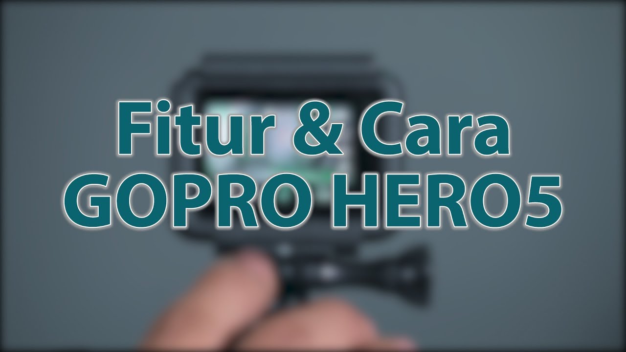 [Pondok Lensa] TUTORIAL menggunakan Gopro Hero 5