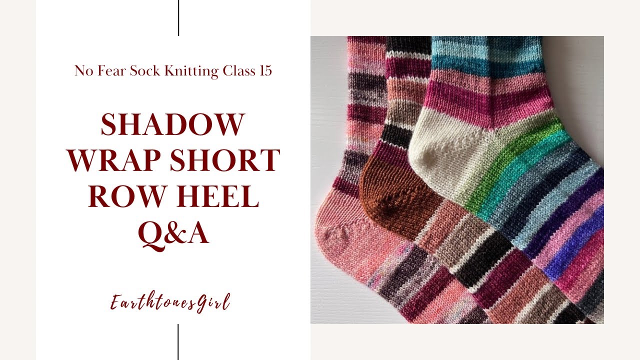 Shadow Wrap Short Row Heel Q&A | No Fear Sock Knitting Class 15 by EarthtonesGirl