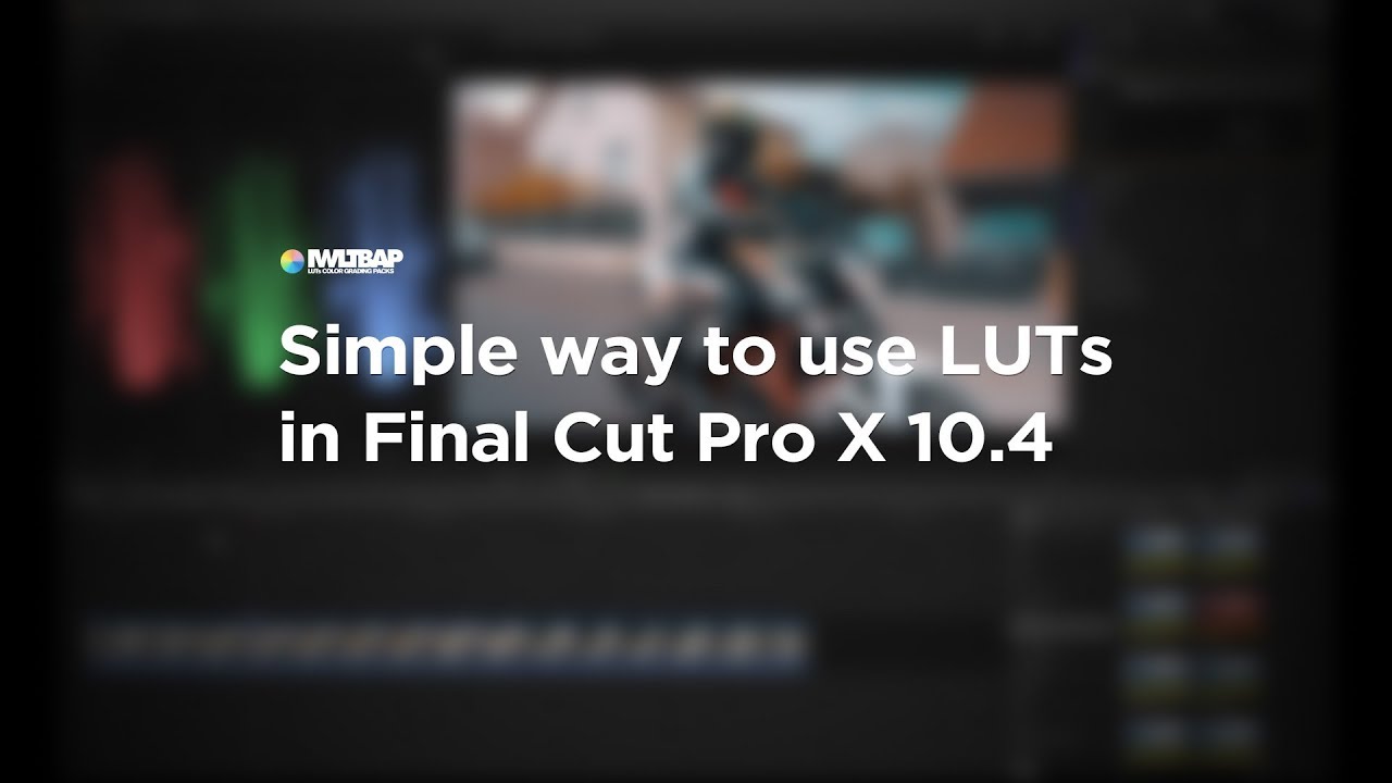 Simple way to use LUTs in Final Cut Pro X 10.4 &mdash; IWLTBAP