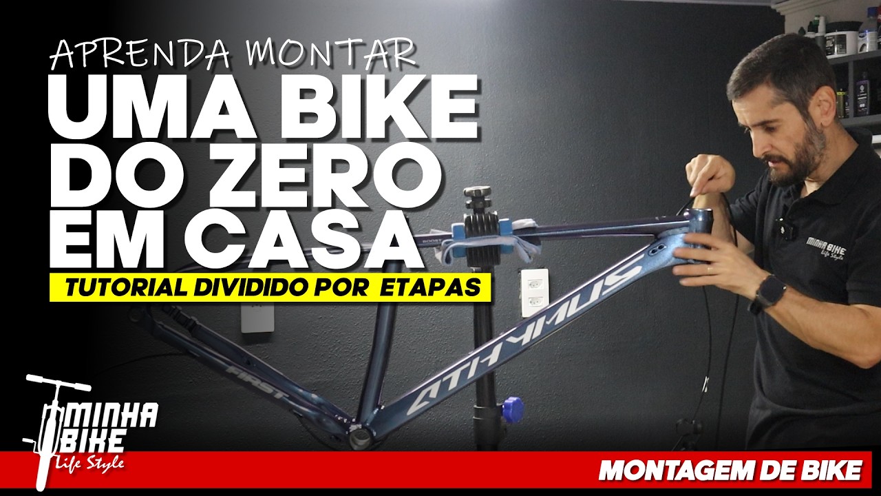 COMO MONTAR UMA BIKE COMPLETA DO ZERO EM CASA | Tutorial Completo - Minha Bike Life Style
