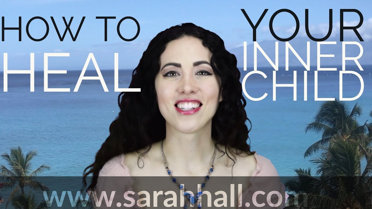 How to Heal Your Inner Child | Sarah Hall ॐ