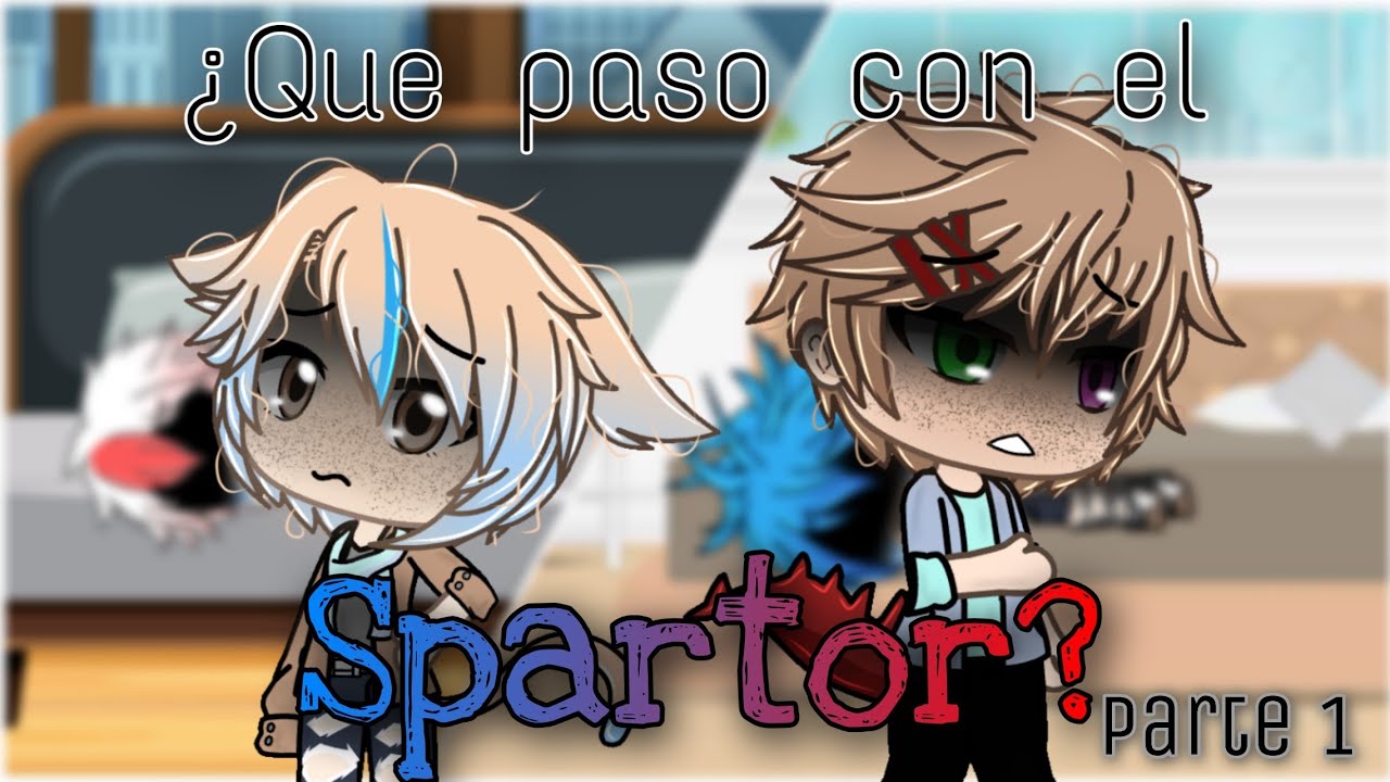¿Que pasó con el 💙Spartor♥️? [Parte 1]