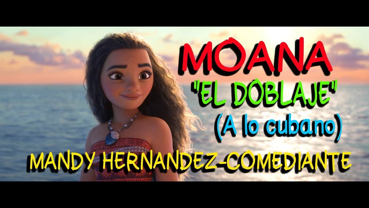 Moana - ( Doblaje a lo Cubano ) - Mandy Hernandez - Comediante