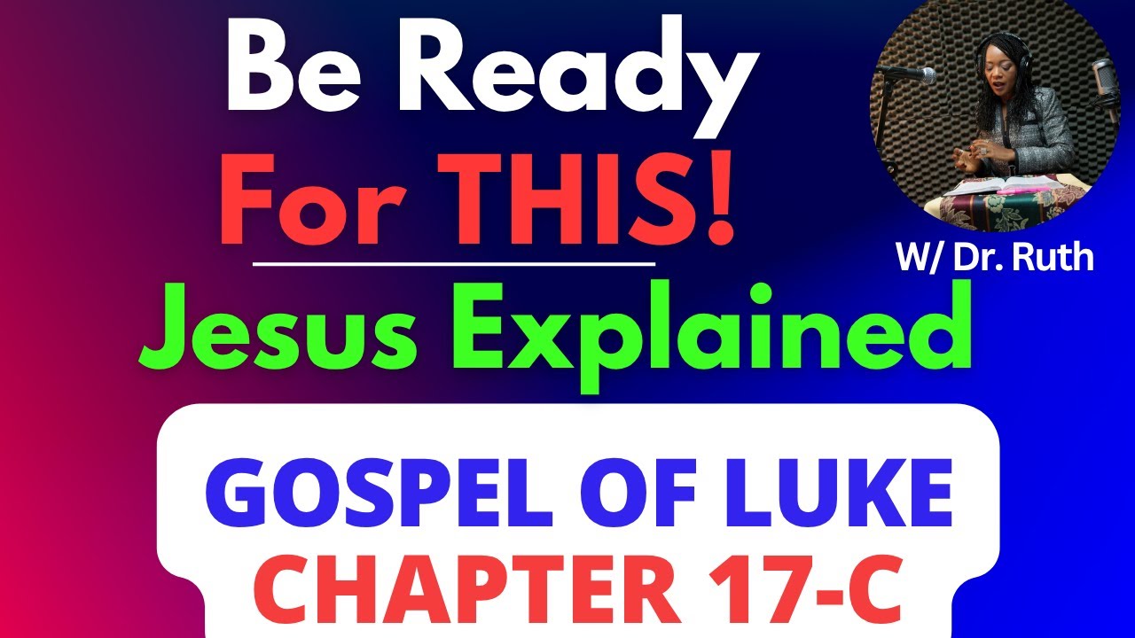Why Spiritual Discernment? Luke Chapter 17 (Part C), Dr. Ruth Tanyi