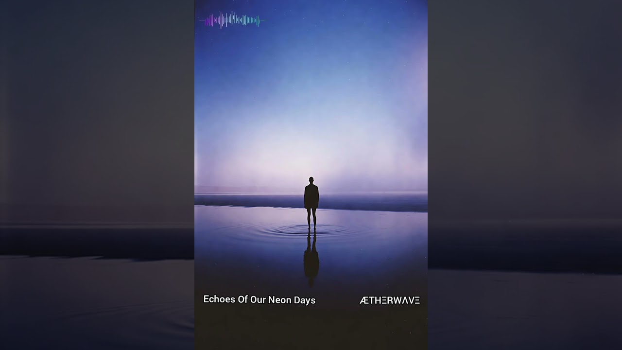 🎵 Echoes Of Our Neon Days • AETHERWAVE 