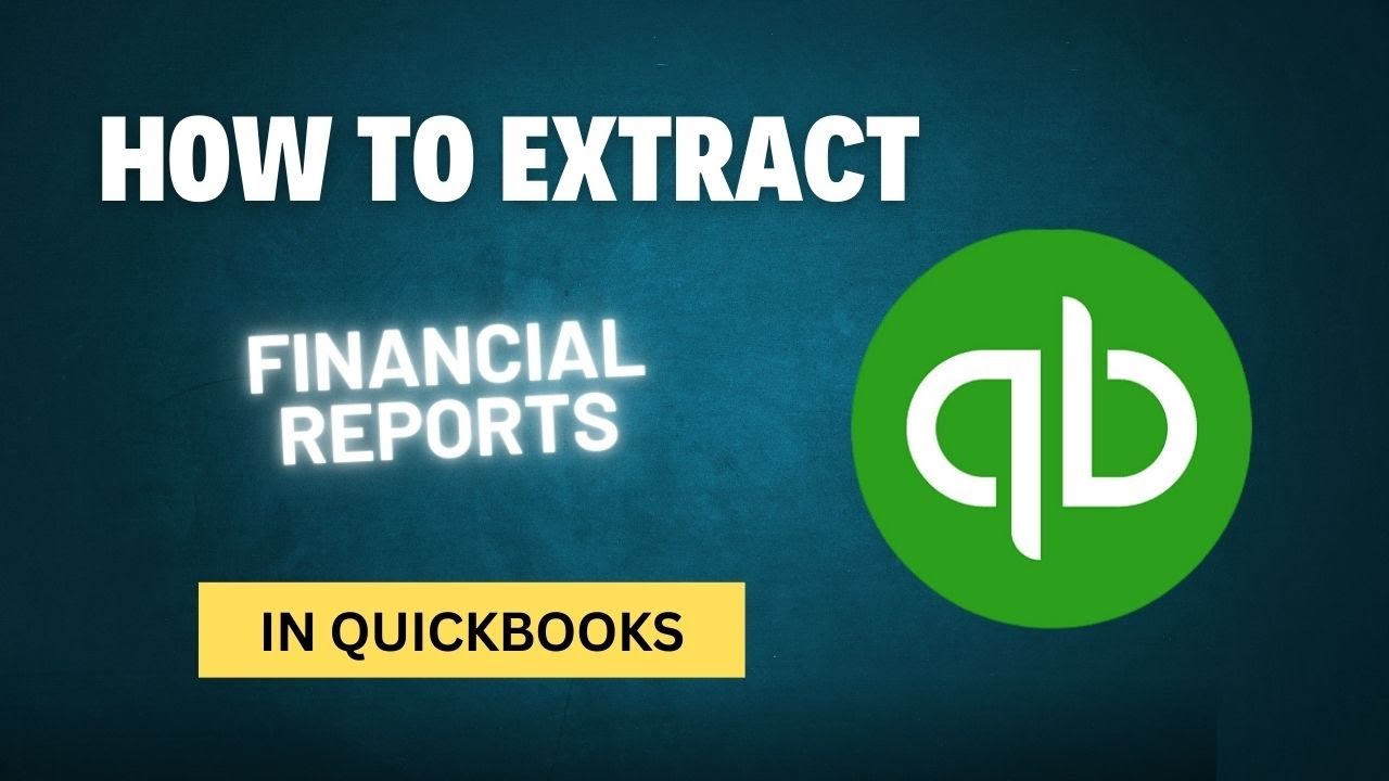 How to Extract Financial Reports in QuickBooks Desktop