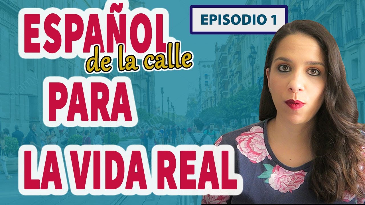 ESPAÑOL de la calle PARA LA VIDA REAL - Episodio 1 || Aprender español coloquial
