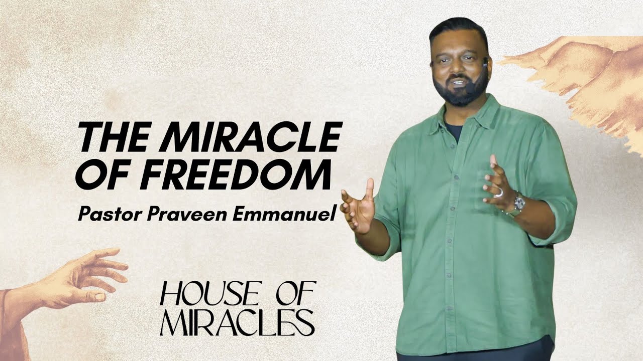 House of Miracles | Pastor Praveen Emmanuel | The Miracle of Freedom