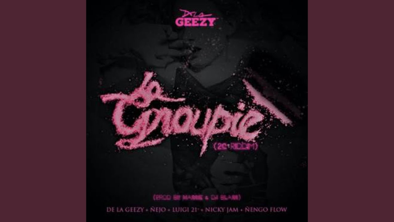 La Groupie [feat. De La Ghetto & Luigi 21 Plus & Ñengo Flow & Nicky Jam]