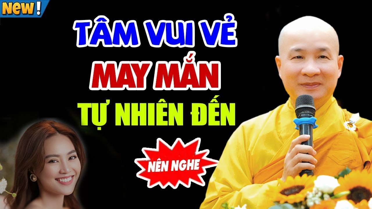 T&Acirc;M VUI VẺ - HẠNH PH&Uacute;C MAY MẮN TỰ NHI&Ecirc;N ĐẾN - Thầy Th&iacute;ch Tr&iacute; Huệ