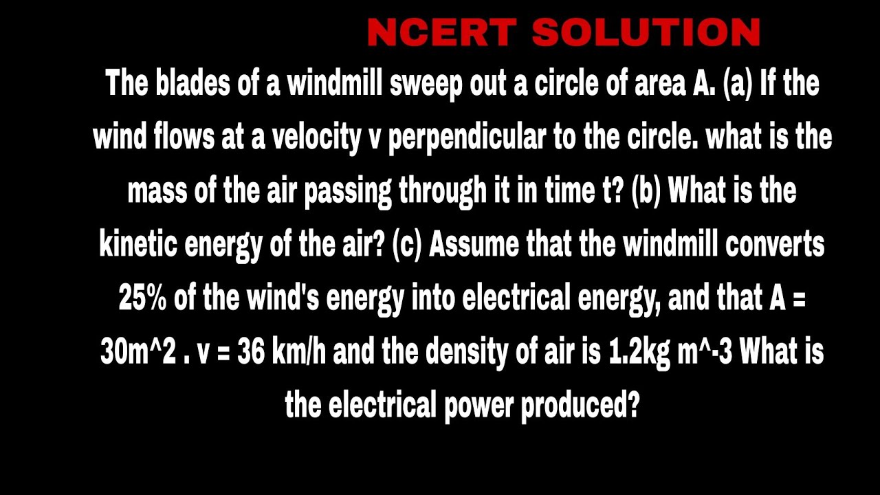 The blades of a windmill sweep out a circle of area A. (a) If the wind flows at a velocity v perpend