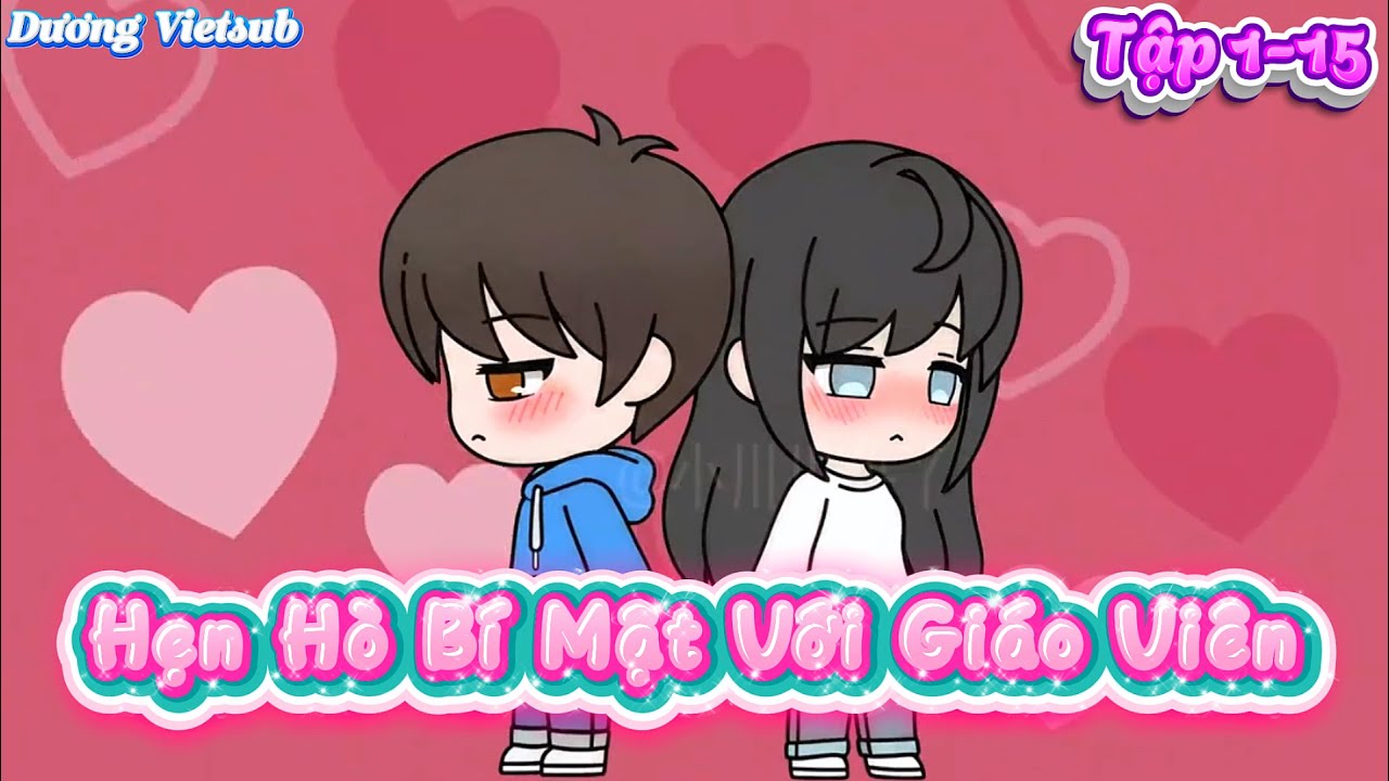 Hẹn Hò Bí Mật Với Giáo Viên Tập 1-15 | Dương Vietsub