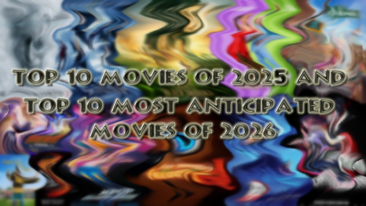 My Top 10 Movies of 2025 and My Top 10 Most Anticipated Movies of 2026