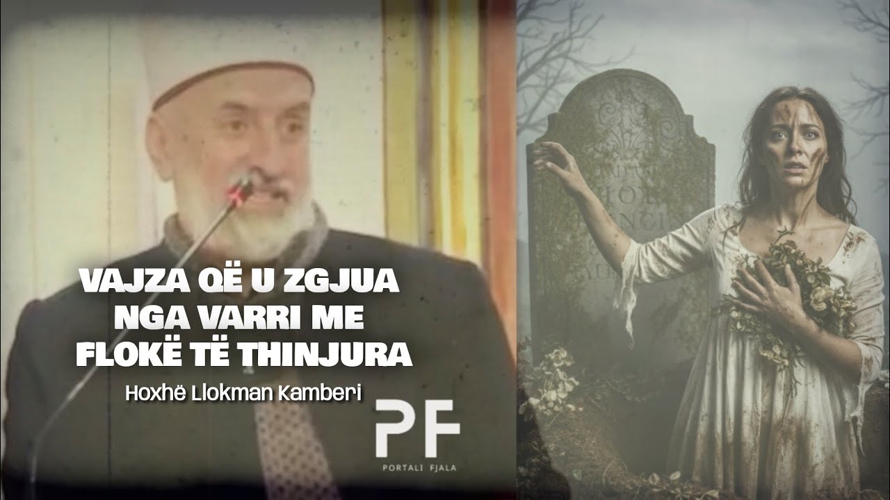 Vajza që u zgjua nga varri me flokë të thinjura | Hoxhë Llokman Kamberi