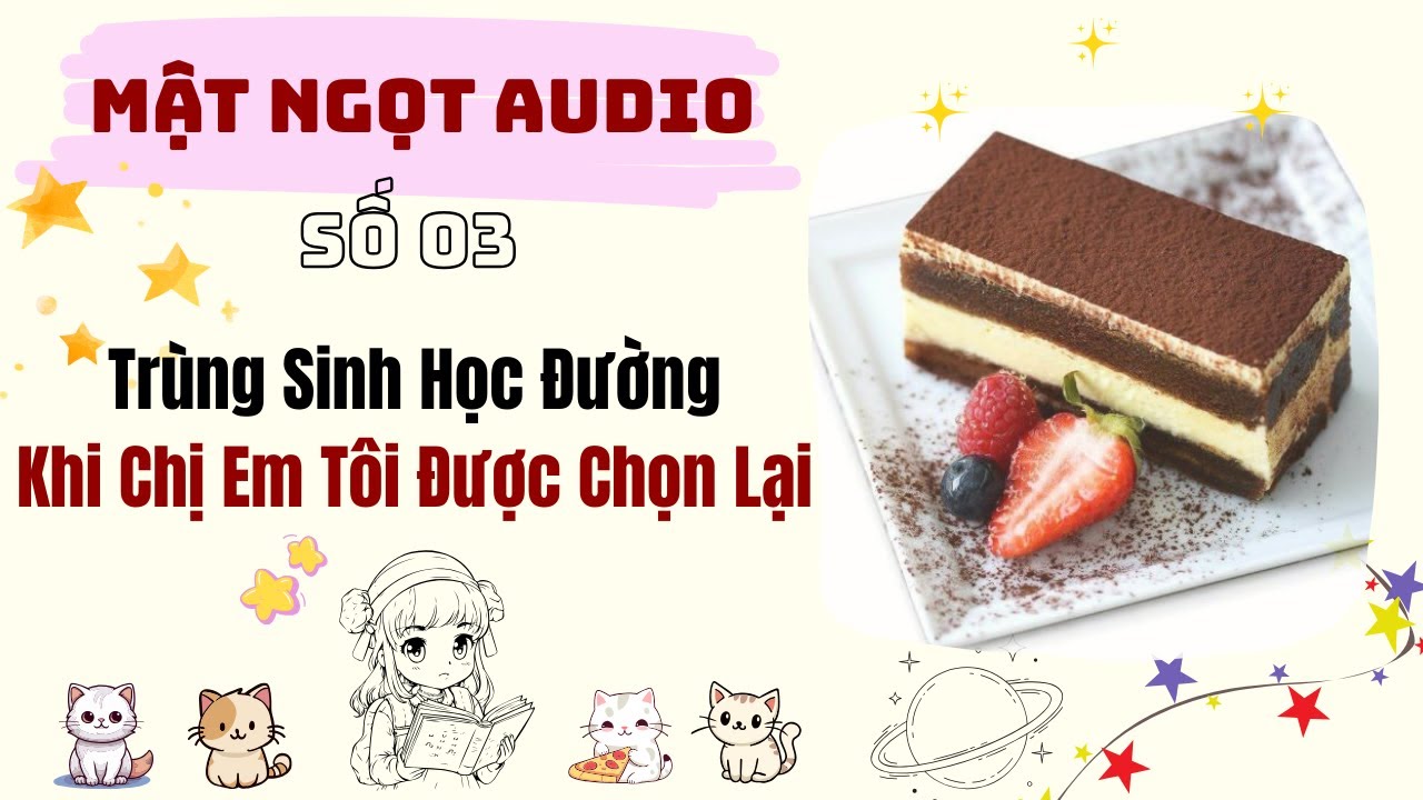 [Truyện Audio] Trùng Sinh Học Đường - Khi Chị Em Tôi Được Chọn Lại (Full) | Mật ngọt Audio số 03