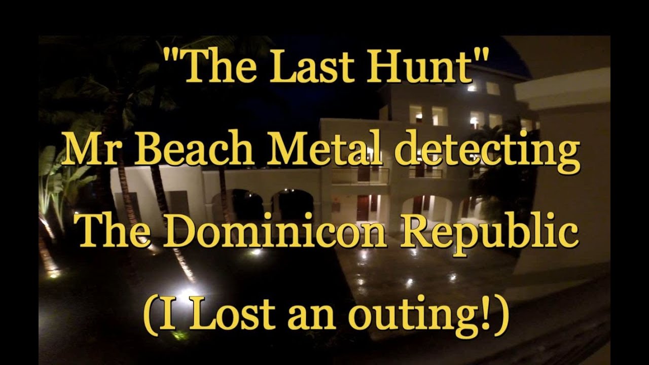 The Last Hunt - Mr Beach metal detecting the Dominicon republic
