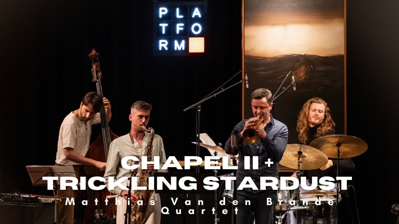CHAPEL II / TRICKLING STARDUST - Matthias Van den Brande Quartet (Live at Bernaerts Platform)