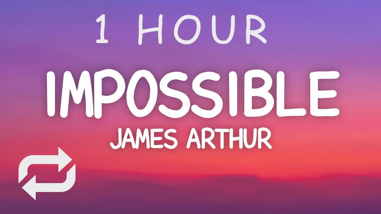 James Arthur - Impossible (Lyrics) | 1 HOUR