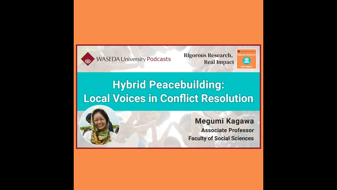Hybrid Peacebuilding: Local Voices in Conflict Resolution (Assoc. Prof. Megumi Kagawa)