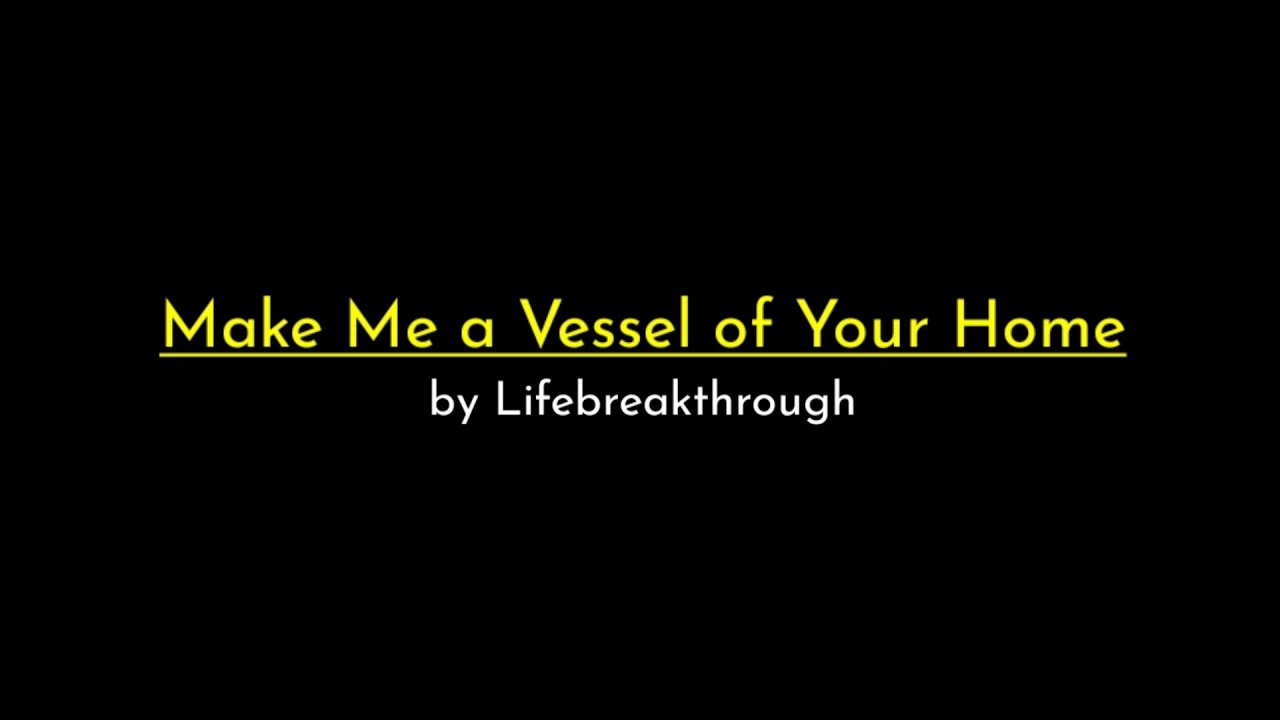 Make Me a Vessel of Your Home - Lifebreakthrough (Instrumental with Lyrics)