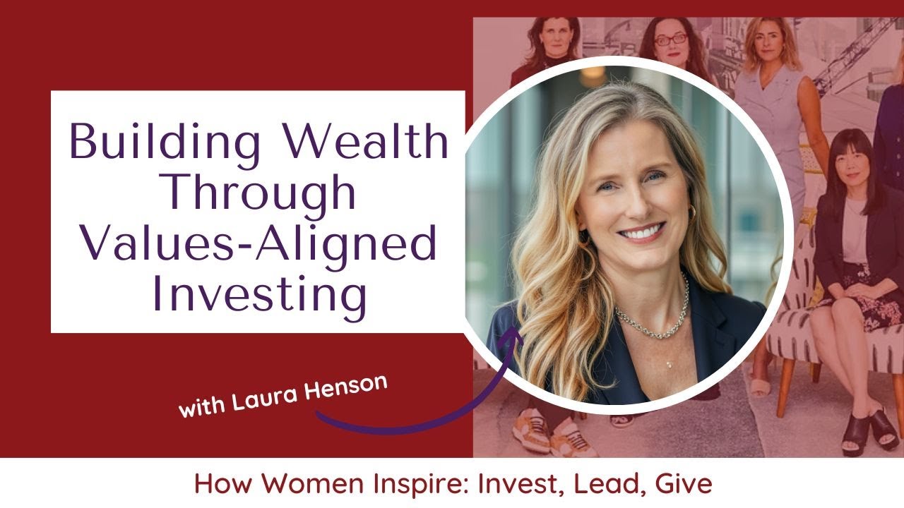 Women & Wealth: Investing for Impact & Changing the World with Laura Henson