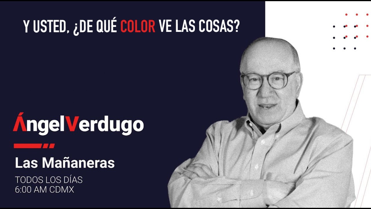 Y usted, &iquest;de qu&eacute; color ve las cosas? (7/4/26; 2244) | &Aacute;ngel Verdugo