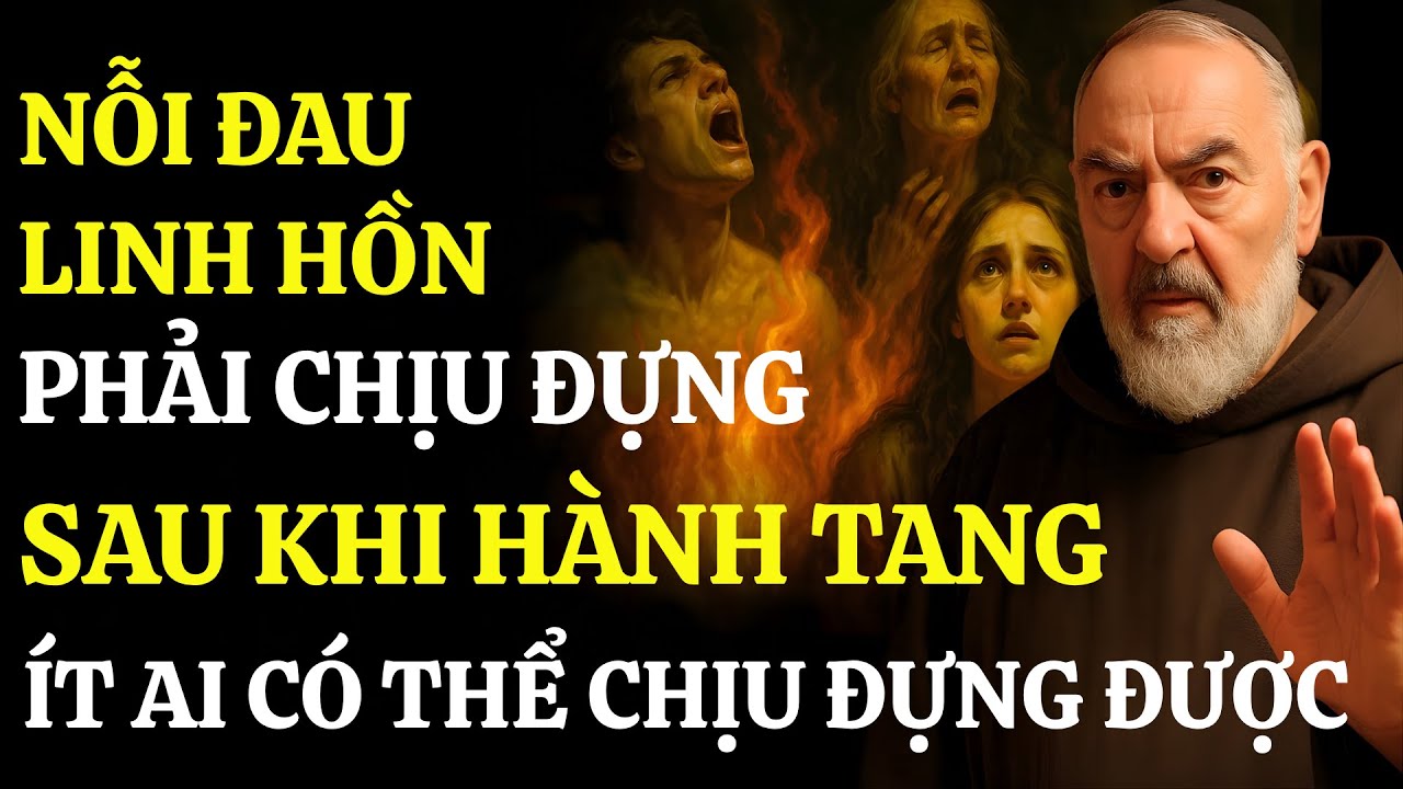 PADRE PIO TIẾT LỘ: NỖI ĐAU LINH HỒN PHẢI CHỊU SAU KHI HỎA TÁNG – ÍT AI CÓ THỂ CHỊU ĐỰNG NỔI