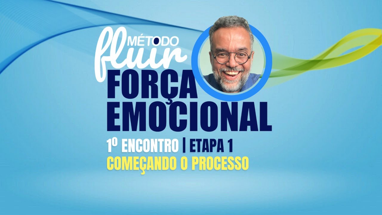 M&Eacute;TODO FLUIR | FOR&Ccedil;A EMOCIONAL - 1&ordm; ENCONTRO