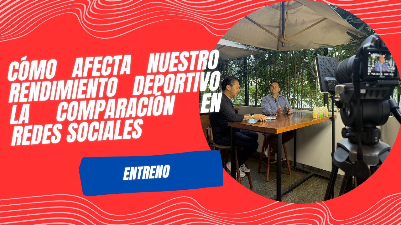 ENTRENO CÓMO AFECTA NUESTRO RENDIMIENTO DEPORTIVO LA COMPARACIÓN EN REDES SOCIALES - MYNOR MARROQUÍN
