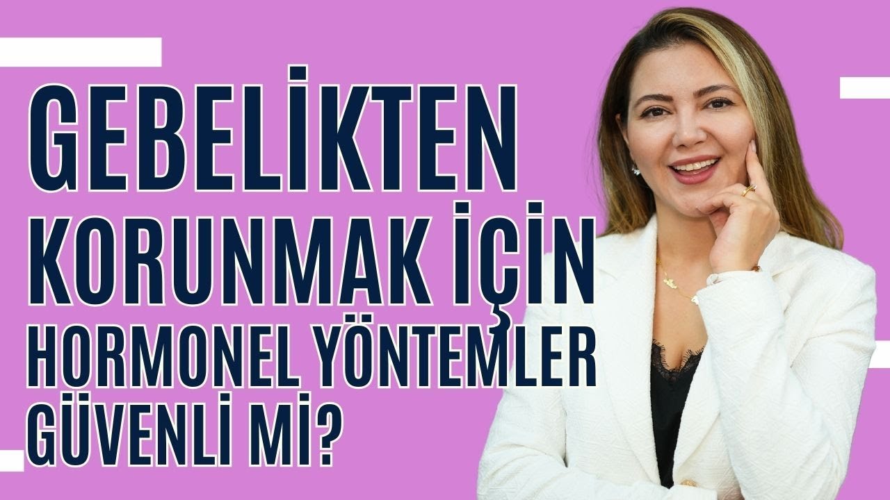 Gebelikten Korunmak İçin Hormonel Yöntemler Güvenli mi? I Op. Dr. Azer Aras Uluğ