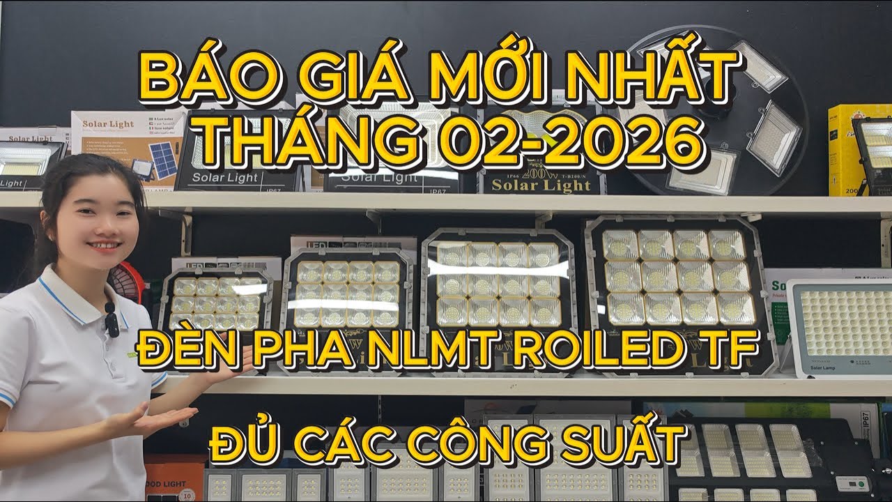 BÁO GIÁ MỚI NHẤT THÁNG 2/2026 - ĐÈN PHA NLMT ROILED TF ĐỦ CÁC CÔNG SUẤT