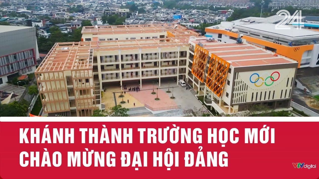 Kh&aacute;nh th&agrave;nh trường học mới ch&agrave;o mừng Đại hội Đảng | VTV24