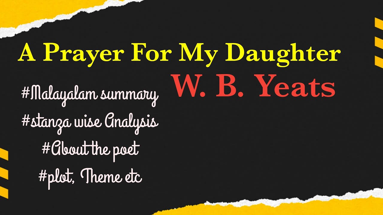 A Prayer For My Daughter by W.B.Yeats, complete Malayalam line by line Explanation
