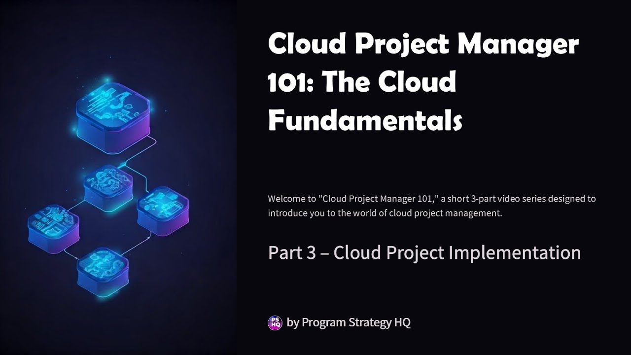 Cloud Project Manager 101: Part 3 of 3 - End-to-End Cloud Project Execution
